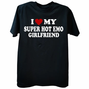 I Love My Super Hot Емо Приятелка Тениски Хип-Хоп Памучен Градинска Дрехи С къс ръкав Подаръци За рожден Ден I Love My Емо Gf Мъжка Тениска